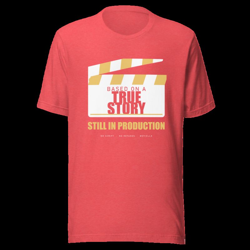Moviella Based On A True Story, Still In Production Sayings Tee Heather Red