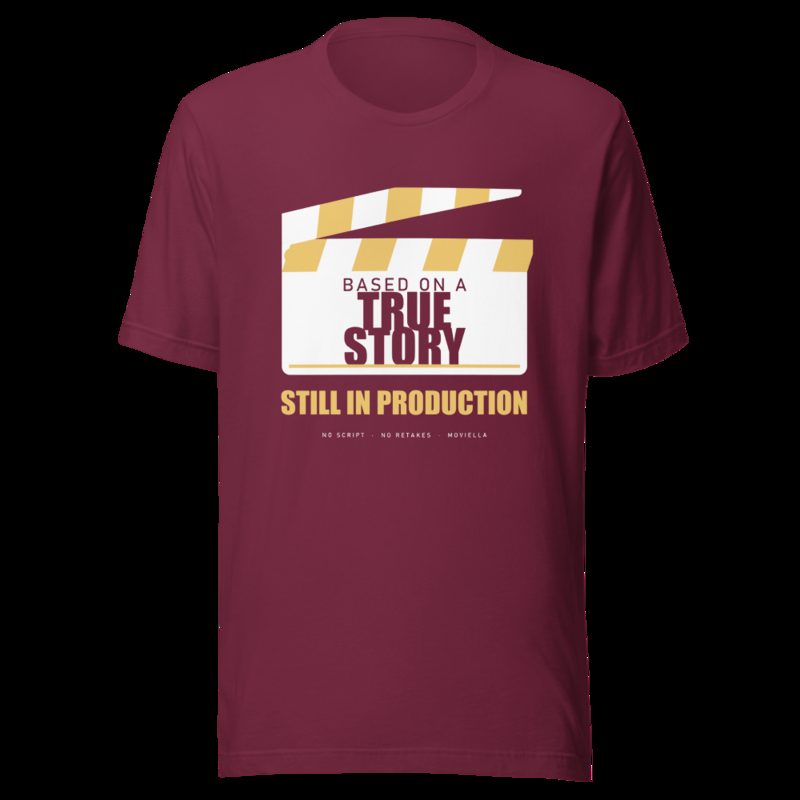 Moviella Based On A True Story, Still In Production Sayings Tee Maroon